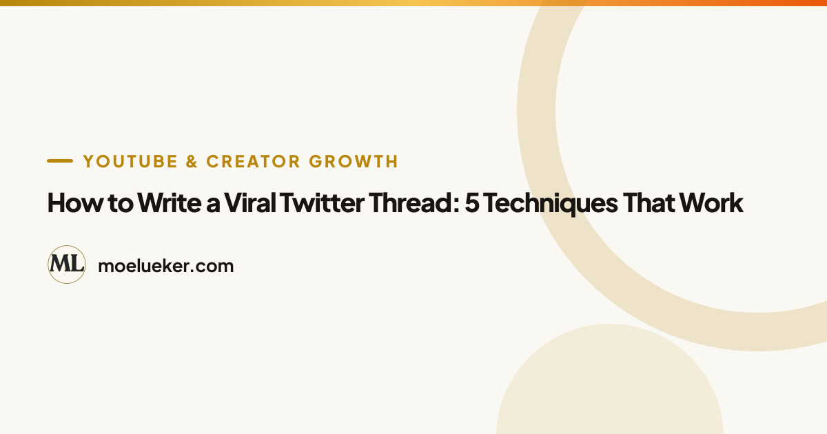 How to Write a Viral Twitter Thread: 5 Techniques That Work | Moe Lueker